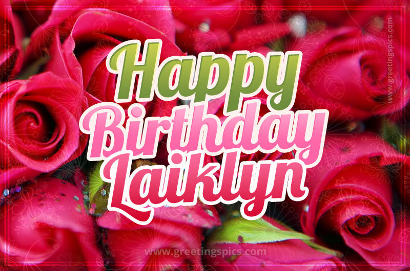 Happy Birthday Laiklyn beautiful Image with red roses