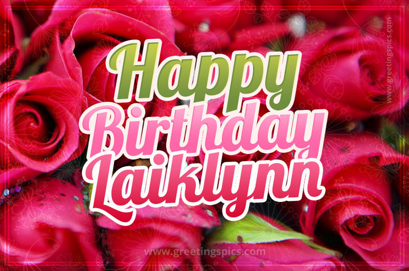 Happy Birthday Laiklynn beautiful Image with red roses