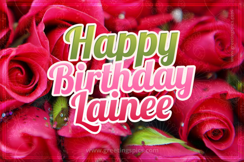 Happy Birthday Lainee beautiful Image with red roses