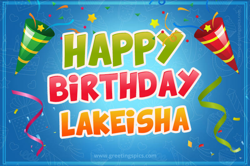 Happy Birthday Lakeisha picture with confetti and party poppers