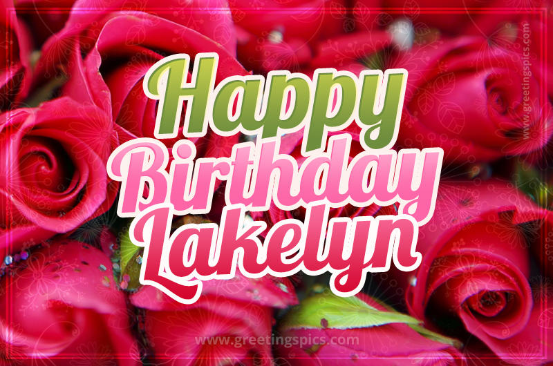 Happy Birthday Lakelyn beautiful Image with red roses