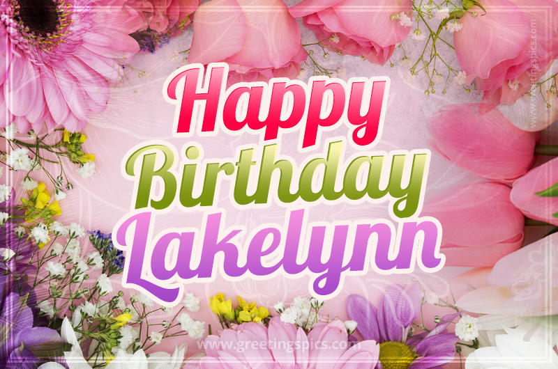 Happy Birthday Lakelynn Picture with beautiful flowers