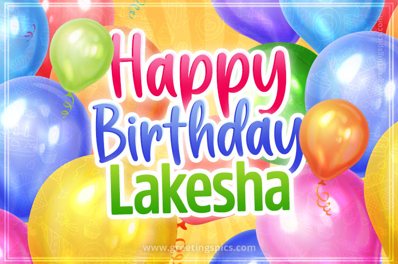 Happy Birthday Lakesha Image with colorful balloons