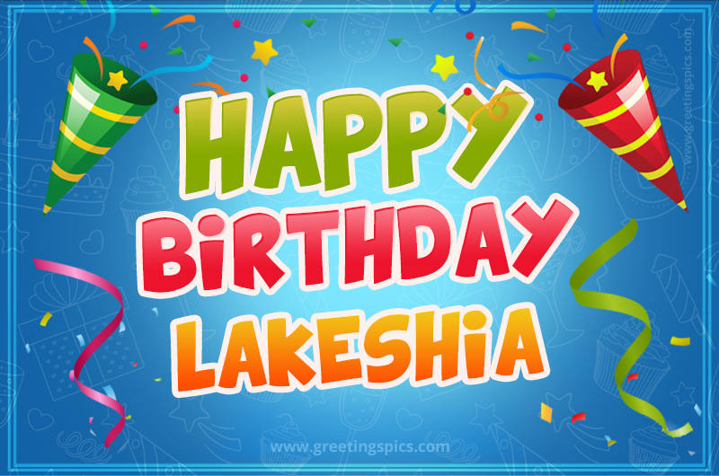 Happy Birthday Lakeshia picture with confetti and party poppers