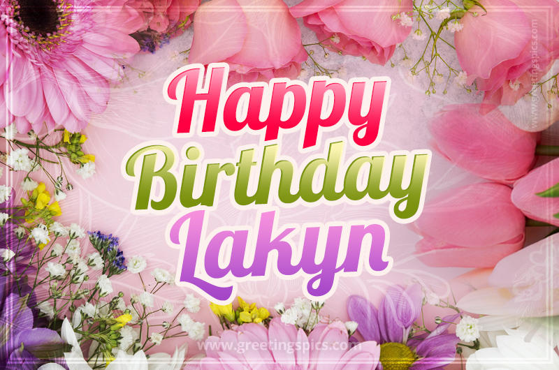 Happy Birthday Lakyn Picture with beautiful flowers