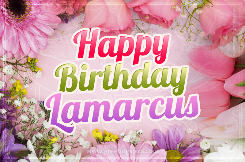 Happy Birthday Lamarcus Picture with beautiful flowers