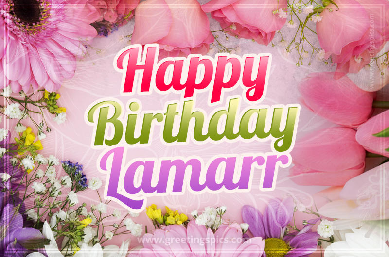 Happy Birthday Lamarr Picture with beautiful flowers