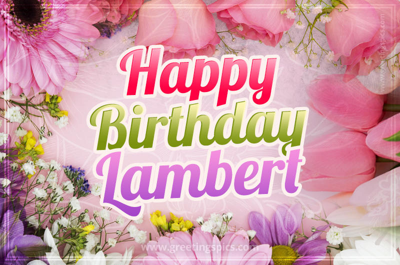 Happy Birthday Lambert Picture with beautiful flowers