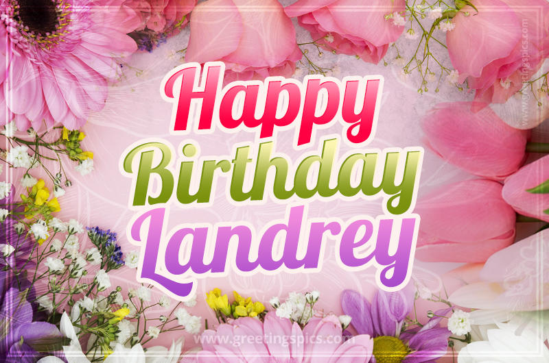 Happy Birthday Landrey Picture with beautiful flowers