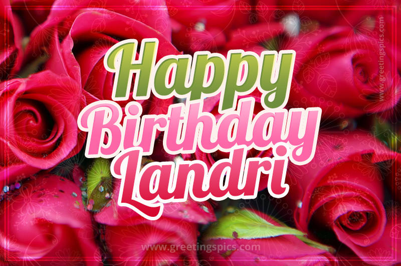 Happy Birthday Landri beautiful Image with red roses