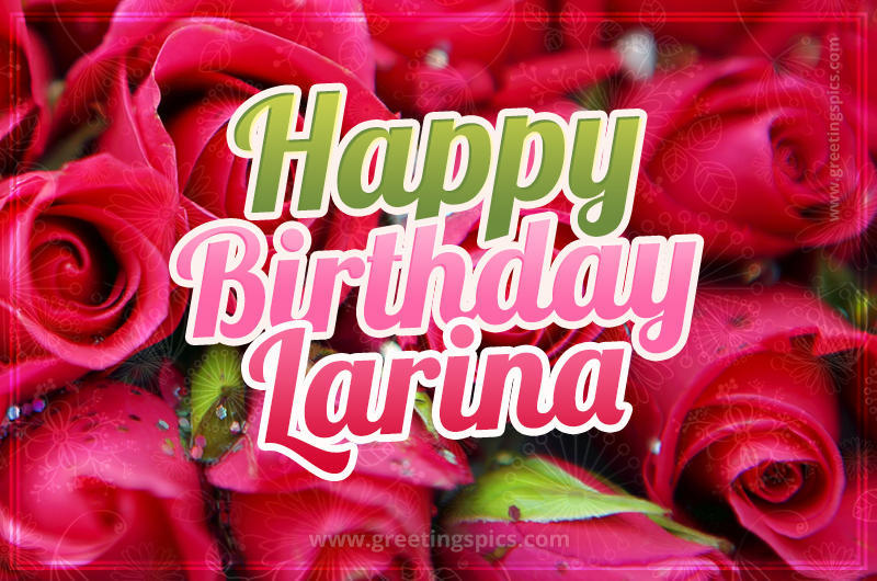 Happy Birthday Larina beautiful Image with red roses