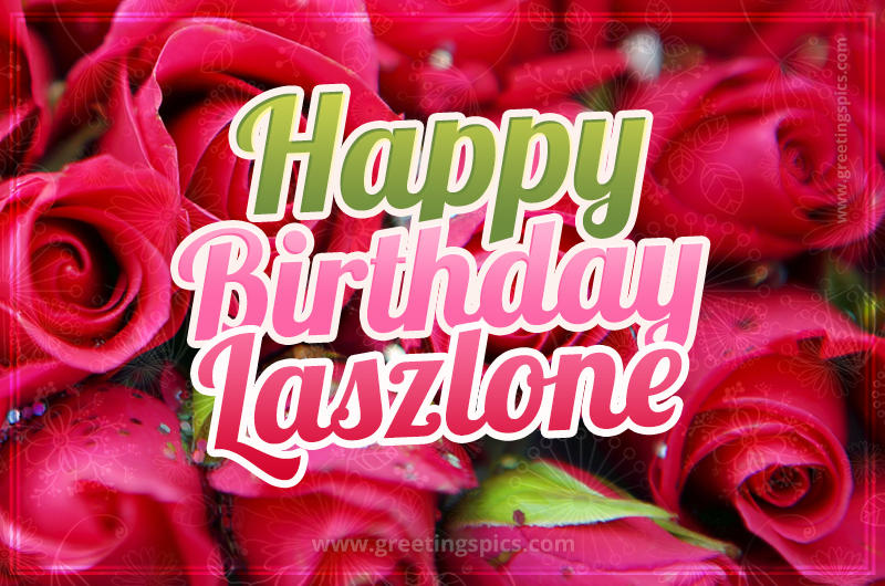 Happy Birthday Laszlone beautiful Image with red roses