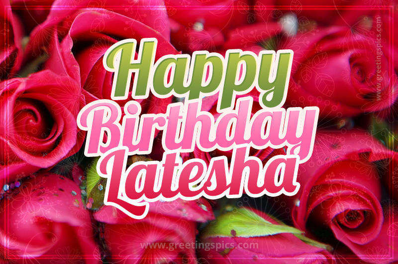 Happy Birthday Latesha beautiful Image with red roses