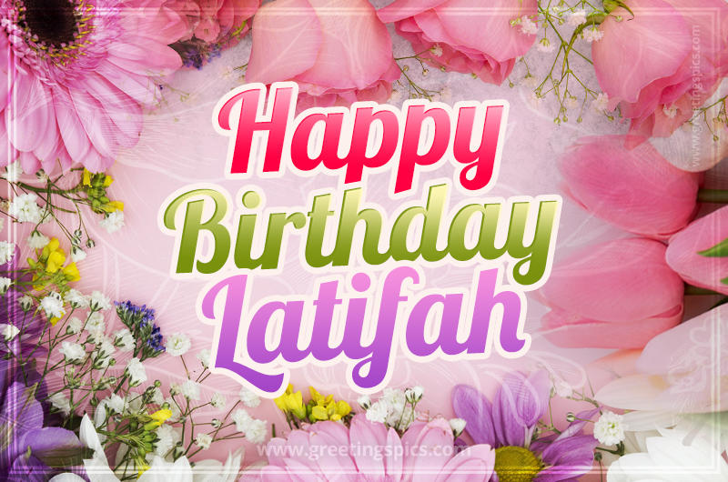 Happy Birthday Latifah Picture with beautiful flowers