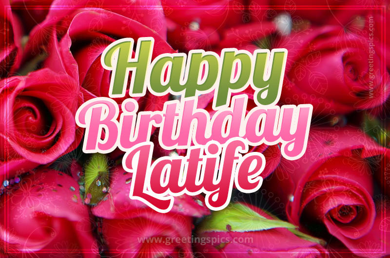 Happy Birthday Latife beautiful Image with red roses