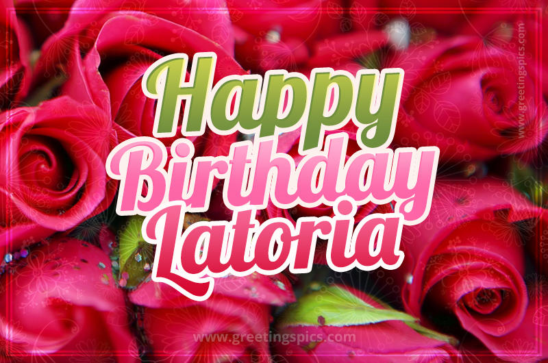 Happy Birthday Latoria beautiful Image with red roses