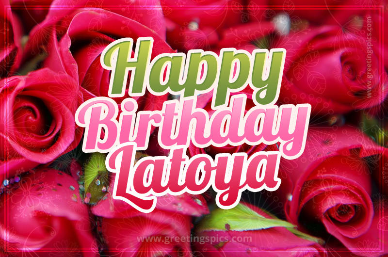 Happy Birthday Latoya beautiful Image with red roses