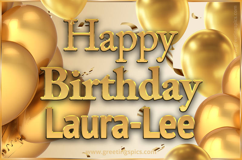 Happy Birthday Laura-Lee Card with golden confetti and balloons