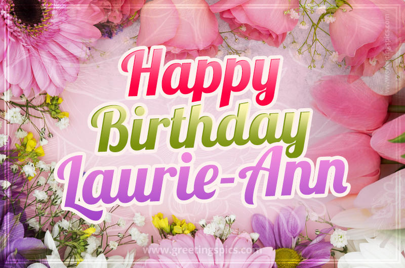 Happy Birthday Laurie-Ann Picture with beautiful flowers