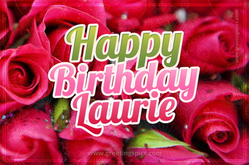 Happy Birthday Laurie beautiful Image with red roses