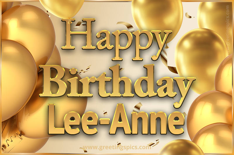 Happy Birthday Lee-Anne Card with golden confetti and balloons