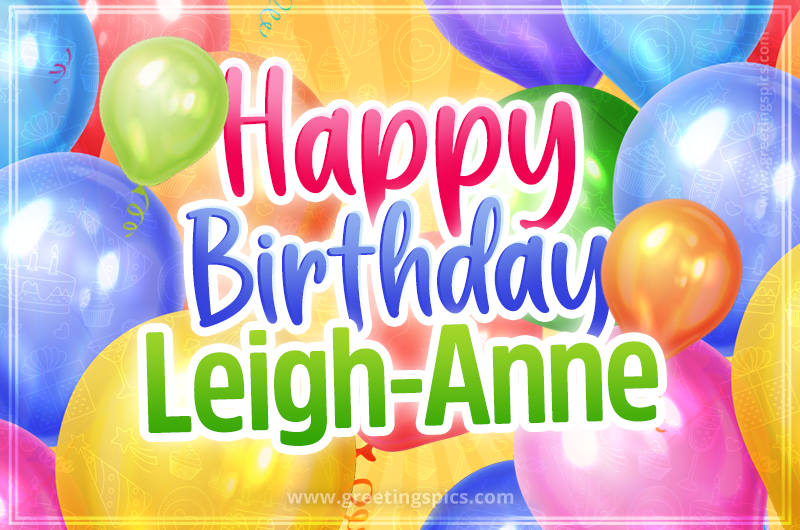 Happy Birthday Leigh-Anne Image with colorful balloons