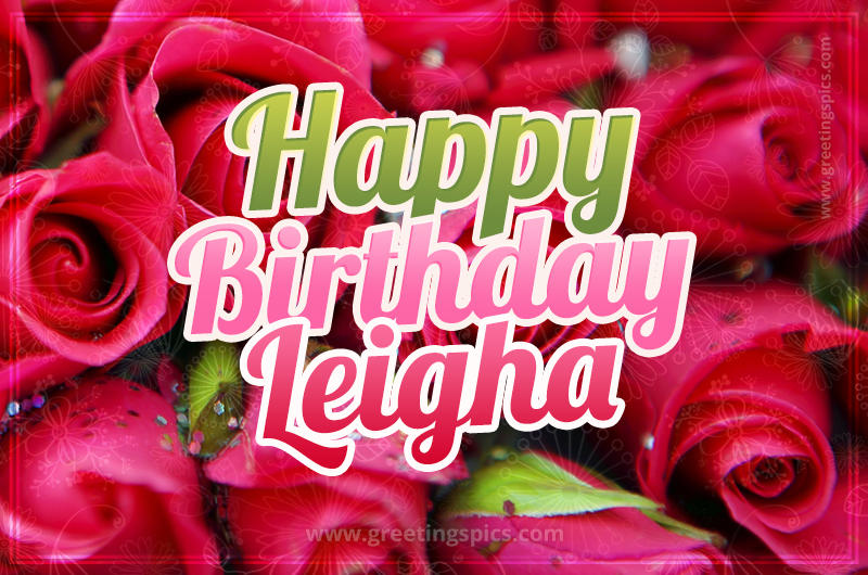 Happy Birthday Leigha beautiful Image with red roses