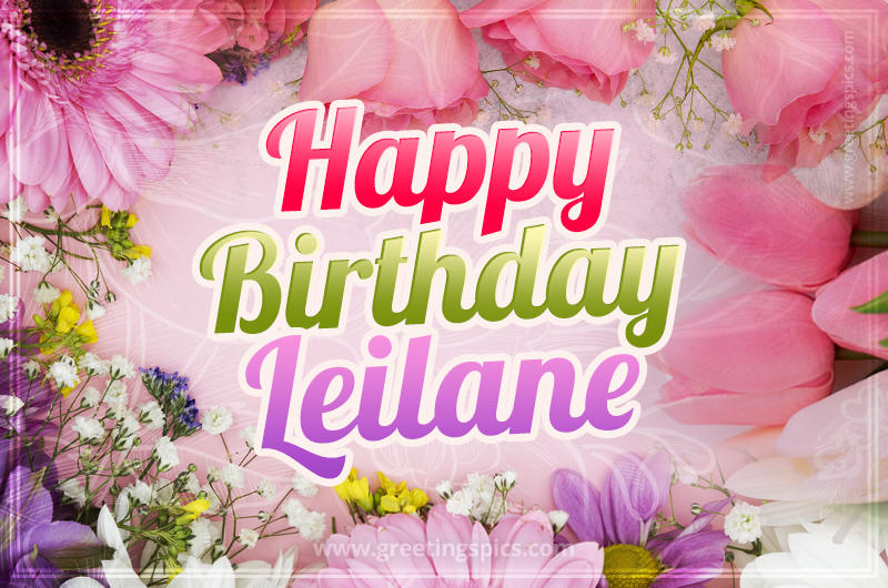 Happy Birthday Leilane Picture with beautiful flowers