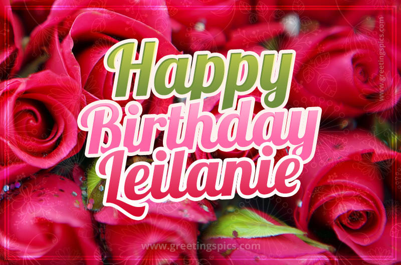 Happy Birthday Leilanie beautiful Image with red roses