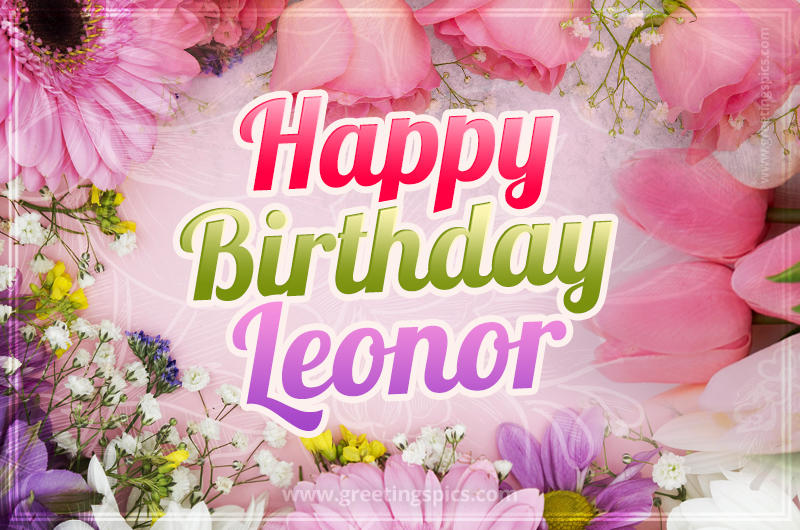 Happy Birthday Leonor Picture with beautiful flowers