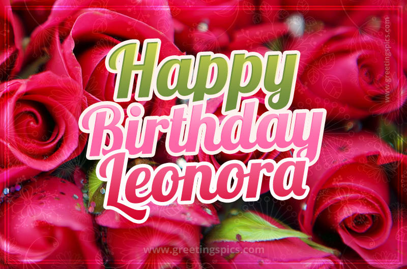 Happy Birthday Leonora beautiful Image with red roses