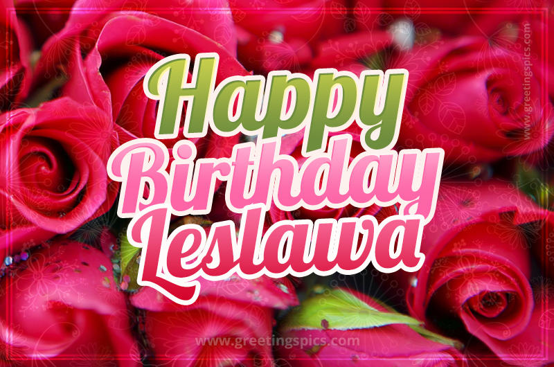 Happy Birthday Leslawa beautiful Image with red roses