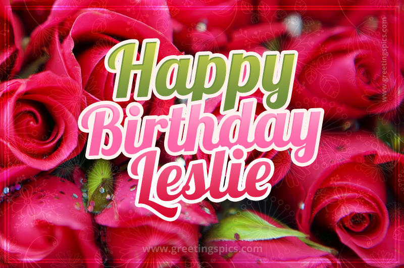 Happy Birthday Leslie beautiful Image with red roses