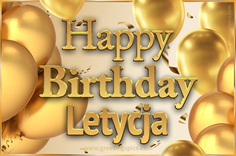 Happy Birthday Letycja Card with golden confetti and balloons