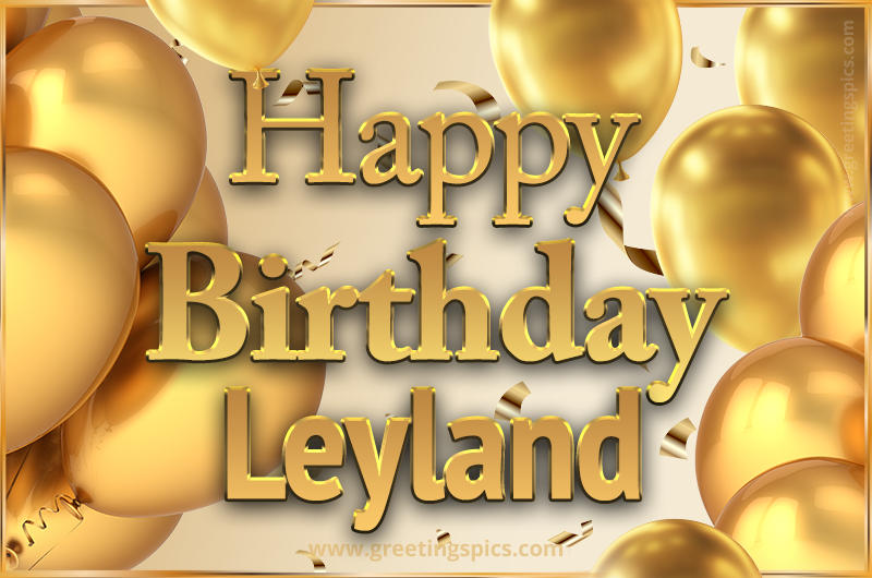 Happy Birthday Leyland Card with golden confetti and balloons