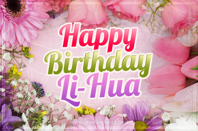 Happy Birthday Li-Hua Picture with beautiful flowers