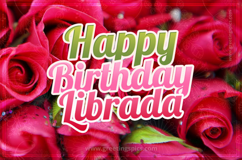 Happy Birthday Librada beautiful Image with red roses