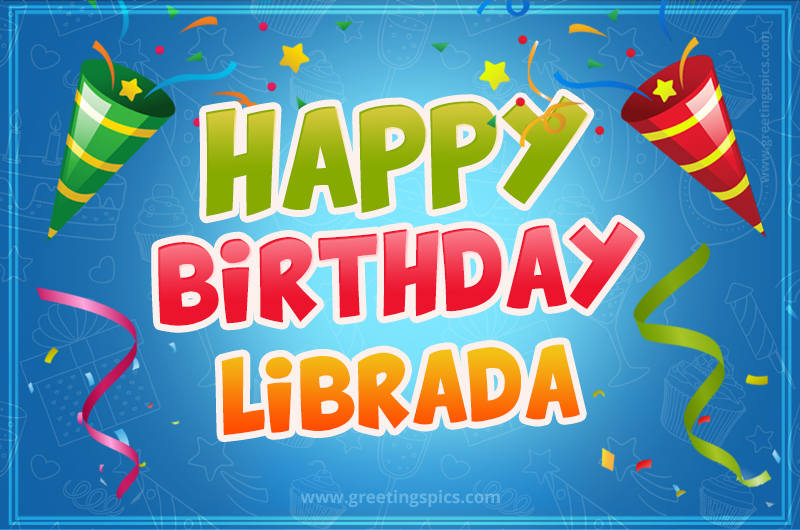 Happy Birthday Librada picture with confetti and party poppers