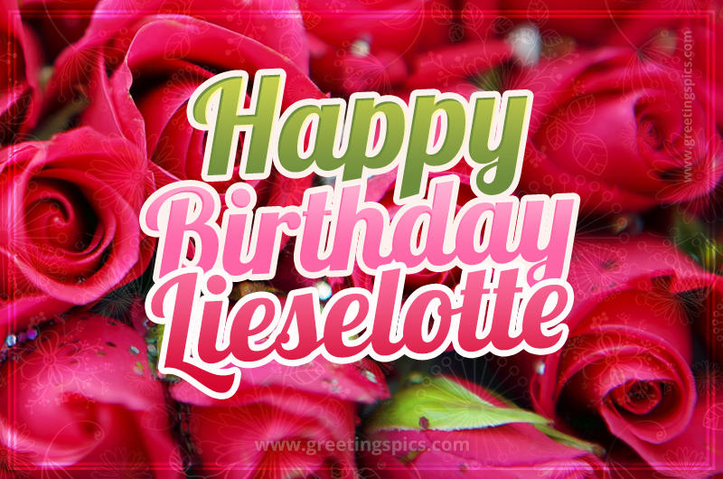 Happy Birthday Lieselotte beautiful Image with red roses