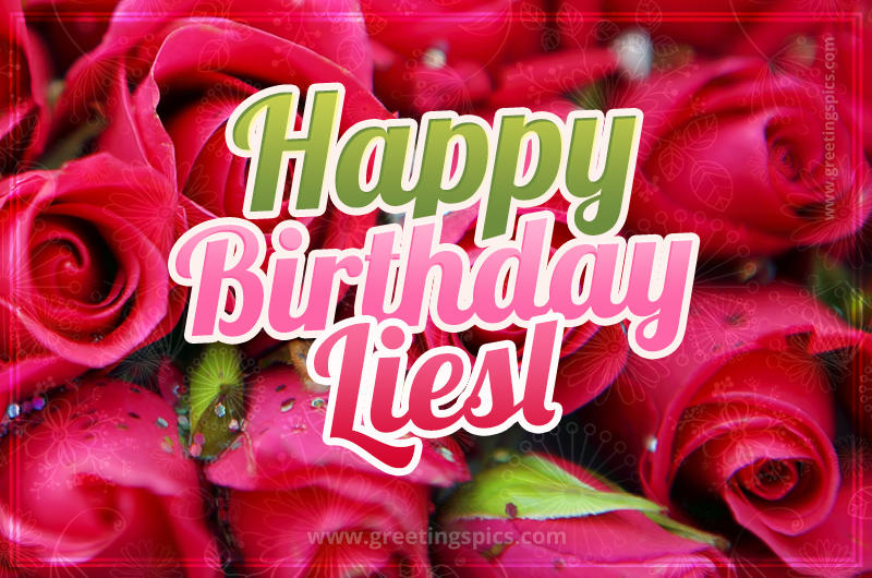 Happy Birthday Liesl beautiful Image with red roses