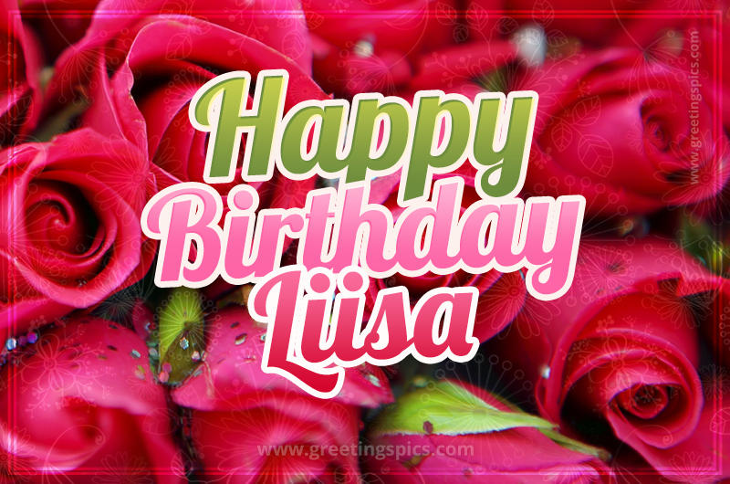 Happy Birthday Liisa beautiful Image with red roses