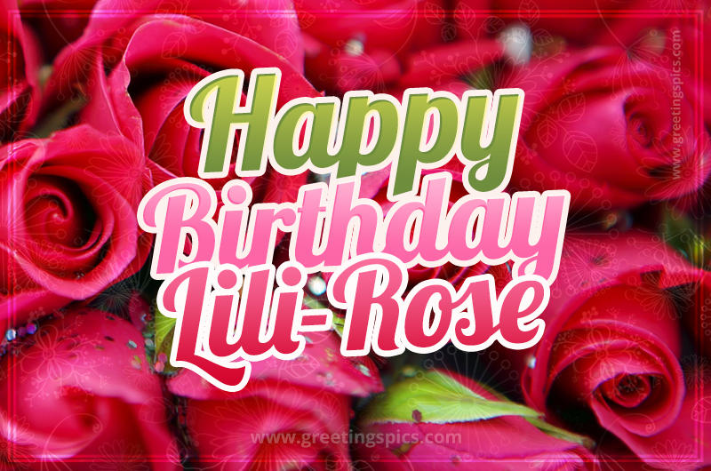 Happy Birthday Lili-Rose beautiful Image with red roses