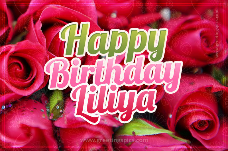 Happy Birthday Liliya beautiful Image with red roses