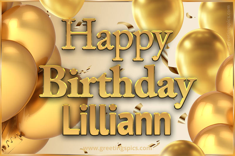 Happy Birthday Lilliann Card with golden confetti and balloons