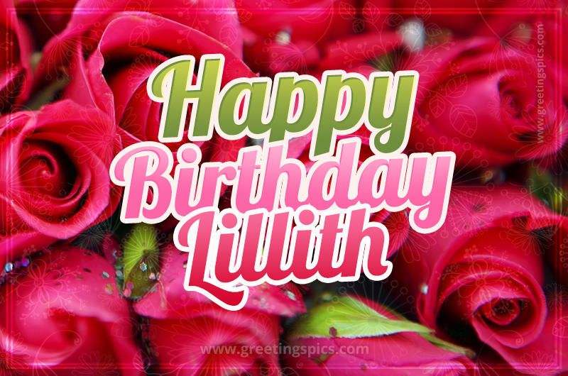 Happy Birthday Lillith beautiful Image with red roses