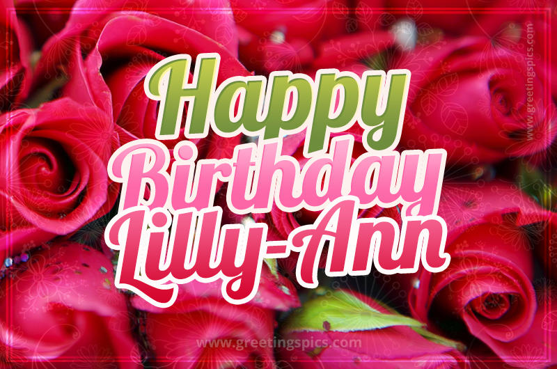 Happy Birthday Lilly-Ann beautiful Image with red roses