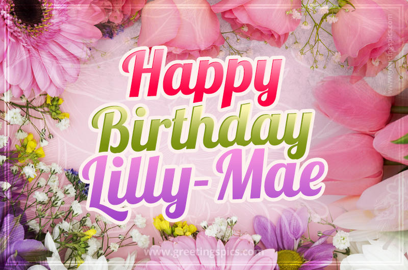 Happy Birthday Lilly-Mae Picture with beautiful flowers