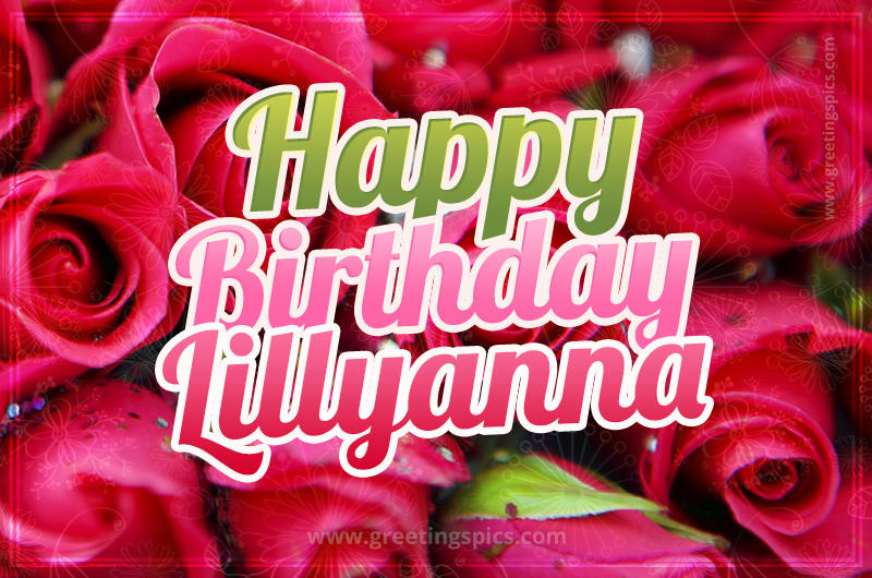 Happy Birthday Lillyanna beautiful Image with red roses