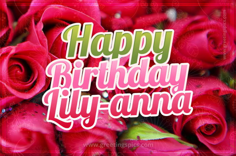 Happy Birthday Lily-anna beautiful Image with red roses