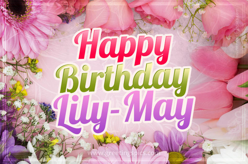 Happy Birthday Lily-May Picture with beautiful flowers